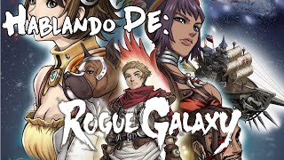 Hablando de Rogue Galaxy [upl. by Yentyrb]