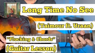 LONG TIME NO SEE  TAIMOUR BAIG  Guitar Lesson  Easy Chords   URAAN [upl. by Nirual644]