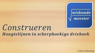 Construeren hoogtelijn in scherphoekige driehoek  Wiskundemeester [upl. by Ahsenit783]