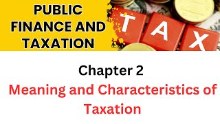 Meaning and Chracterstics of Taxation  Over view of taxtion  Public Finance amp taxation Chapter 2 [upl. by Donohue21]