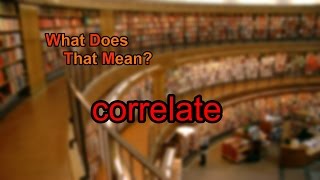 What does correlate mean [upl. by Arvell]