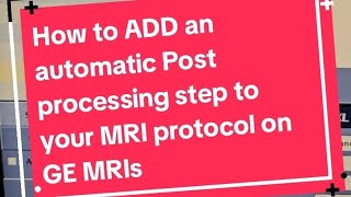 Adding PostProcessing Steps to GE MRI protocols [upl. by Monson]