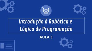 Curso de Introdução à Lógica de Programação e Robótica  Aula 3 [upl. by Meris]