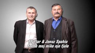 Myftar amp Jonuz Spahiu  Folme moj mike nje fjale [upl. by Tiebout524]