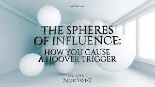 The Spheres of Influence  How You Cause A Hoover Trigger [upl. by Eibot]