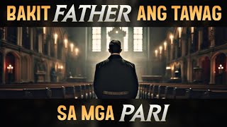 BAKIT FATHER ANG TAWAG SA MGA PARI [upl. by Rednijar138]