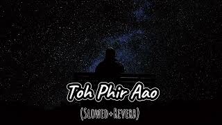 Toh Phir Aao SlowedReverb lofi ZoneMusic [upl. by Sherard]