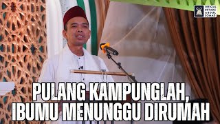 Pulang Kampunglah Ibumu Menunggu Dirumah  Ustadz Abdul Somad [upl. by Zorah]