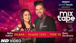 DilbarIshare TereTere Te  Neha Kakkar Guru Randhawa  TSERIES MIXTAPE SEASON 2  Ep 2 Bhushan K [upl. by Aurora75]