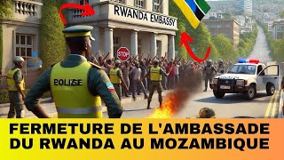 URGENT  FERMETURE DE LAMBASSADE DU RWANDA AU MOZAMBIQUE [upl. by Ester]