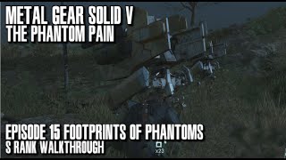 Metal Gear Solid V The Phantom Pain  Footprints of Phantoms S Rank Walkthrough  Episode 15 [upl. by Aitercul593]