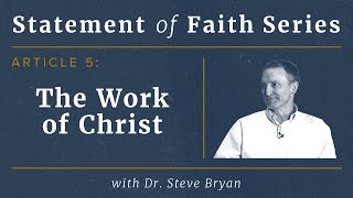 SOF Series – Article 5 The Work of Christ with Dr Steve Bryan [upl. by Sayette]