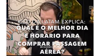 MELHOR DIA E HORÁRIO PARA COMPRAR PASSAGEM AÉREA CEO da Latam Explica [upl. by Nbi970]