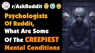 Psychologists of Reddit What Are Some Of The Creepiest Mental Conditions You Have Ever Encountered [upl. by Seif304]