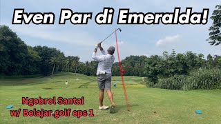 Main Even Par di Emeralda  Ngobrol Santai wBelajargolf eps 1 [upl. by Barr547]