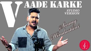 Vaade Karke  Sunny Hindustani  Lyricist Rajan Khullar Music Anshith Kunwar Rajan Khullar Kallol [upl. by Eulalia]