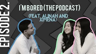 Im Bored Episode 2 Alinah and Ximena talk relationships Conspiracies and Ghost stories [upl. by Pickford]