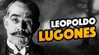 LEOPOLDO LUGONES  Biografía y Obras  LAS FUERZAS EXTRAÑAS [upl. by Madelin286]