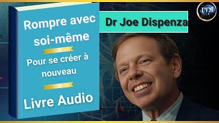 Rompre Avec Soi Même  Joe Dispenza  Livre Audio en Français quot Pour se Créer a Nouveau quot [upl. by Derinna]