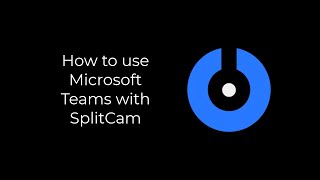 SplitCam 10  How to work with Microsoft Teams [upl. by Alastair]