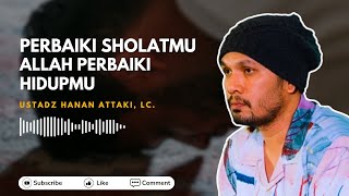 Perbaiki Sholatmu Allah Perbaiki Hidupmu  Ustadz Hanan Attaki ustadzhananattaki [upl. by Trish]