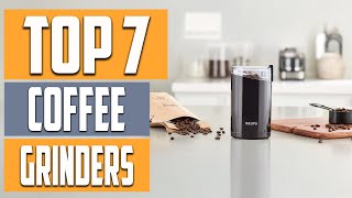 Top 7 Coffee Grinders for Fresh Coffee at Home [upl. by Stubbs]