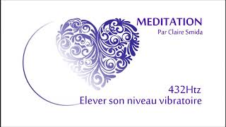 MEDITATION  432Htz Ondes Théta  ELEVER SON NIVEAU VIBRATOIRE [upl. by Netta46]