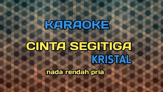 CINTA SEGITIGA KRISTALkaraoke liriklagu [upl. by Issirk728]