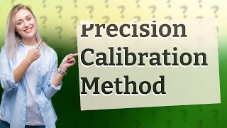 What is the most accurate method for calibrating [upl. by Remot613]