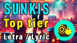 Sunkis  Top tier  Letra Español  ingles Lyric [upl. by Wainwright]