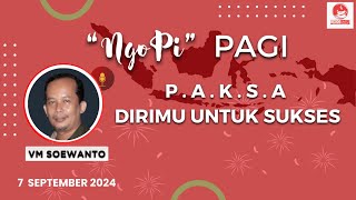 PAKSA Dirimu Untuk Sukses  quotNGOPIquot  VM SOEWANTO  7 SEPTEMBER 2024 [upl. by Erminie588]