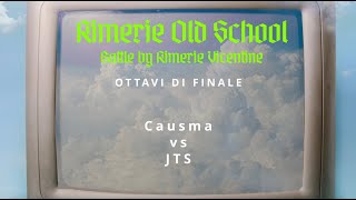 Rimerie Old School  CAUSMA vs JTS Ottavi di Finale [upl. by Ahseiyt]