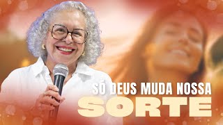 SÓ DEUS MUDA NOSSA SORTE  PASTORA TÂNIA TEREZA [upl. by Navar]