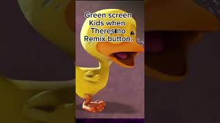 Greenscreen kids when theres no remix button [upl. by Anitsua]