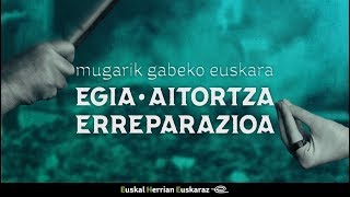 Mugarik gabeko euskara  EGIA · AITORTZA · ERREPARAZIOA [upl. by Enihpad]