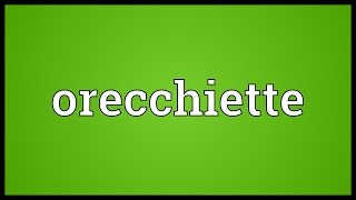 Orecchiette Meaning [upl. by Mayfield]