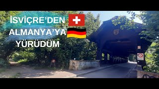 İSVİÇREDEN ALMANYAYA YÜRÜDÜM  FROM SWITZERLAND TO GERMANY [upl. by Drice588]