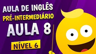 NÍVEL 6  AULA 8  INGLÊS PRÉINTERMEDIÁRIO [upl. by Gershom690]