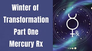 MERCURY RETROGRADE 1ST RX IN THE WINTER OF TRANSFORMATION [upl. by Tongue]