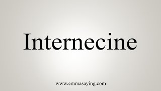 How To Say Internecine [upl. by Kaltman]