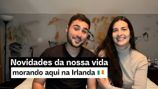 NOSSAS NOVIDADES NA IRLANDA  FUI MORAR FORA  VIDA NA IRLANDA [upl. by Nemrac]