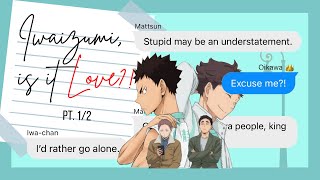 Iwaizumi is it love PT12  IwaOi Haikyuu Text Story [upl. by Ahsima]