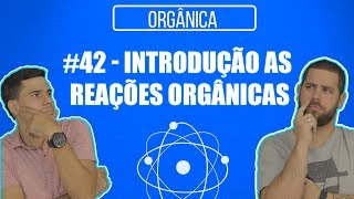 Química Simples 42  Introdução as Reações Orgânicas [upl. by Art]