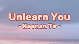 UNLEARN YOU  KEENAN TE Lyrics [upl. by Lynch]