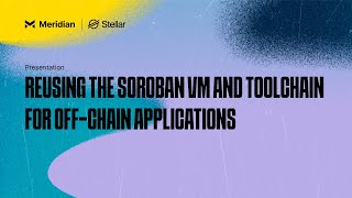 Reusing the Soroban VM and Toolchain for OffChain Applications  Meridian 2024 [upl. by Enyalahs34]