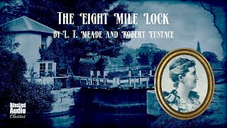 The EightMile Lock  L T Meade and Robert Eustace  A Bitesized Audiobook [upl. by Schwenk]