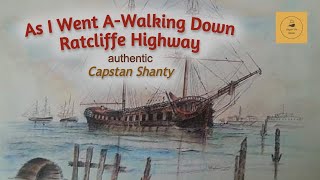 As I Went AWalking Down Ratcliffe Highway  Capstan Shanty [upl. by Ecadnac278]