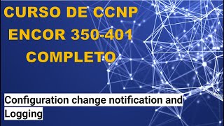 76 Curso de CCNP ENCOR 350401 Configuration Change Notification and Logging [upl. by Carrew]