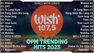 New OPM Trending 2023  TOP WISH 1075  Mundo ERE Di Lang Ikaw  Best Of OPM Song New Playlist [upl. by Alysa103]