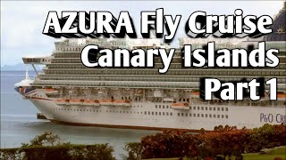 Azura Fly Cruise  Canary Islands  Part 1 [upl. by Anovad]